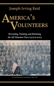 America's Volunteers: Recruiting, Training, and Retaining the All-Volunteer Force 1973 to 2023