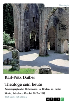 Paperback Theologe sein heute: Sozialwissenschaftliche und theologische Reflexionen in Briefen an meine Kinder, Enkel und Urenkel 2017-2019 [German] Book