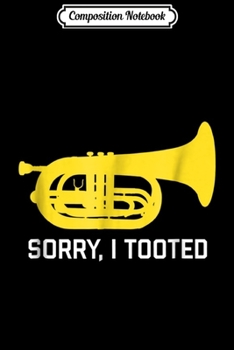 Composition Notebook: Funny marching baritone Sorry I tooted band gift Journal/Notebook Blank Lined Ruled 6x9 100 Pages