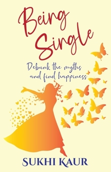 Paperback Being Single: Debunk the myths and find your happiness Book