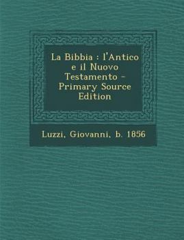 La Bibbia: l'Antico e il Nuovo Testamento - Primary Source Edition