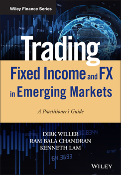 Hardcover Trading Fixed Income and Fx in Emerging Markets: A Practitioner's Guide Book