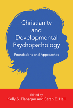 Christianity and Developmental Psychopathology: Foundations and Approaches - Book  of the Christian Association for Psychological Studies Books