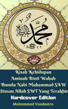 Hardcover Kisah Kehidupan Aminah Binti Wahab Ibunda Nabi Muhammad SAW Utusan Allah SWT Yang Terakhir (Hardcover Edition) Book