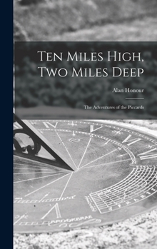 Hardcover Ten Miles High, Two Miles Deep; the Adventures of the Piccards Book