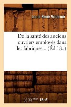 Paperback de la Santé Des Anciens Ouvriers Employés Dans Les Fabriques (Éd.18..) [French] Book