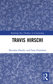 Travis Hirschi (Routledge Key Thinkers in Criminology)