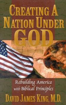 Creating a Nation Under God: Rebuilding America with Biblical Principles