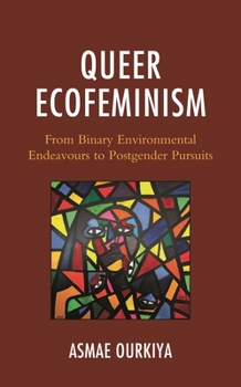 Hardcover Queer Ecofeminism: From Binary Environmental Endeavours to Postgender Pursuits Book