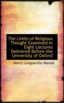 Paperback The Limits of Religious Thought Examined in Eight Lectures Delivered Before the University of Oxford Book