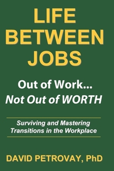 Paperback Life Between Jobs: Out of Work ... Not Out of WORTH Book
