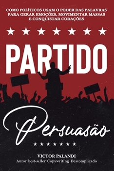 Paperback Partido Persuas?o: Como Pol?ticos Usam o Poder das Palavras para Gerar Emo??es, Movimentar Massas e Conquistar Cora??es [Portuguese] Book
