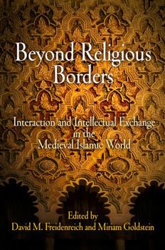 Hardcover Beyond Religious Borders: Interaction and Intellectual Exchange in the Medieval Islamic World Book