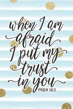 Paperback When I Am Afraid I Put My Trust in You Psalm 56: 3: Bible Verse Notebook with Christian Quote Book