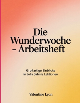 Paperback Die Wunderwoche - Arbeitsheft: Einblicke in Julia Sahm's Lektionen [German] Book