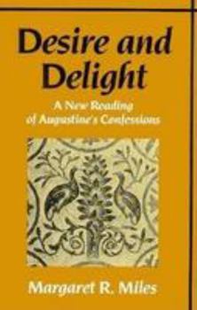 Hardcover Desire & Delight: A New Reading of Augustine's Confessions Book