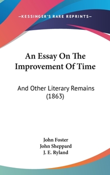 Hardcover An Essay On The Improvement Of Time: And Other Literary Remains (1863) Book