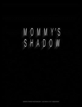 Paperback Mommy's Shadow: Graph Paper Notebook - 0.25 Inch (1/4) Squares Book