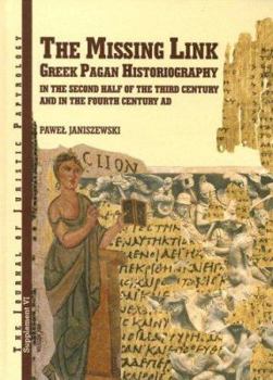 Hardcover The Missing Link: Greek Pagan Historiography in the Second Half of the Third Century and in the Fourth Century AD Book