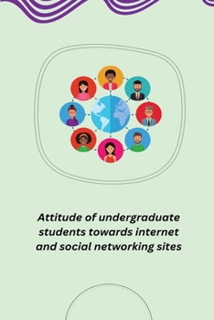 Paperback Attitude of undergraduate students towards internet and social networking sites Book