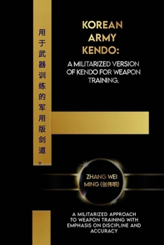 Paperback Korean Army Kendo: A militarized version of Kendo for weapon training.: A Militarized Approach to Weapon Training with Emphasis on Discip Book