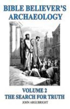 Paperback Bible Believer's Archaeology, Volume 2: The Search for Truth Book
