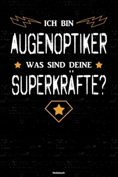 Ich Bin Augenoptiker Was Sind Deine Superkr�fte? Notizbuch : Augenoptiker Journal DIN A5 Liniert 120 Seiten Geschenk