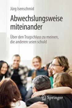 Paperback Abwechslungsweise Miteinander: ?ber Den Trugschluss Zu Meinen, Die Anderen Seien Schuld [German] Book