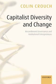 Paperback Capitalist Diversity and Change: Recombinant Governance and Institutional Entrepreneurs Book