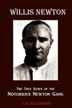 Paperback Willis Newton The True Story of the Notorious Newton Gang Book