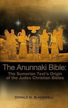 Hardcover The Anunnaki Bible: The Sumerian Text's Origin of the Judeo Christian Bibles Book