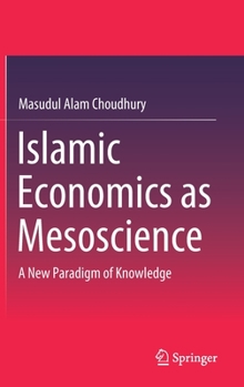 Hardcover Islamic Economics as Mesoscience: A New Paradigm of Knowledge Book