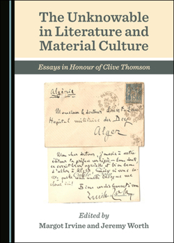 Hardcover The Unknowable in Literature and Material Culture: Essays in Honour of Clive Thomson Book