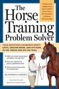 Paperback The Horse Training Problem Solver: Your Questions Answered about Gaits, Ground Work, and Attitude, in the Arena and on the Trail Book