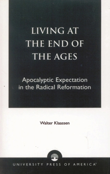 Paperback Living at the End of the Ages: Apocalyptic Expectation in the Radical Reformation Book