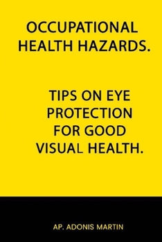 Paperback Occupational Health Hazards: Tips on Eye Protection for Good Visual Health Book