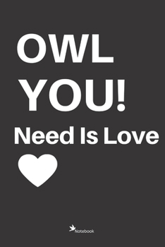 Paperback Owl You Need Is Love: Black and white 120page .notebook features the quote "Owl You Need Is Love" on the cover: netebook owl and love Book