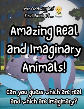 Paperback Mr Oddwiggles' First Book of Amazing Real and Imaginary Animals! Book