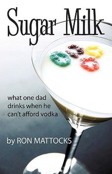 Paperback Sugar Milk: What One Dad Drinks When He Can't Afford Vodka Book