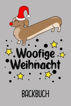 Paperback Backbuch Woofige Weihnacht: Backbuch zum selberschreiben für deine Rezepte als Geschenk zu Weihnachten an Dackelfreunde / DIN A5 - 6x9" - 120 Seit [German] Book