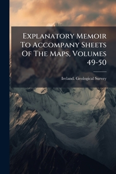 Paperback Explanatory Memoir To Accompany Sheets Of The Maps, Volumes 49-50 Book