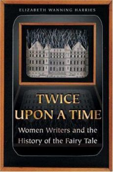 Hardcover Twice Upon a Time: Women Writers and the History of the Fairy Tale Book