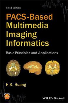 Hardcover Pacs-Based Multimedia Imaging Informatics: Basic Principles and Applications Book