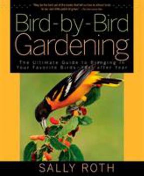 Paperback Bird-By-Bird Gardening: The Ultimate Guide to Bringing in Your Favorite Birds--Year After Year Book