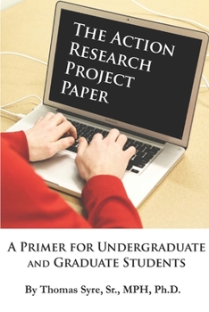 Paperback The Action Research Project Paper: A Primer for Undergraduate and Graduate Students Book