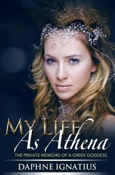 Paperback My Life as Athena: The private memoirs of a greek goddess Book