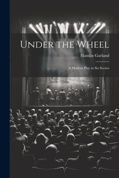 Paperback Under the Wheel: A Modern Play in Six Scenes Book