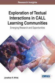 Hardcover Exploration of Textual Interactions in CALL Learning Communities: Emerging Research and Opportunities Book