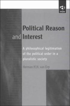 Hardcover Political Reason and Interest: Philosophical Legitimation of the Political Order in a Pluralistic Society Book