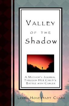 Paperback Valley of the Shadow, a Mother's Journal Through Her Child's Battle with Cancer Book